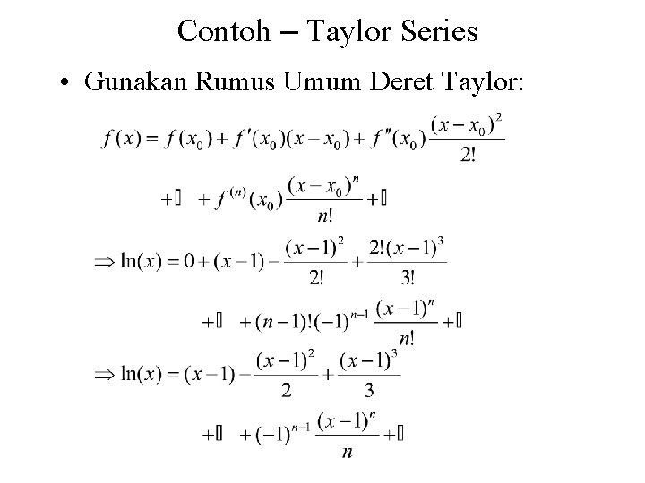 Contoh – Taylor Series • Gunakan Rumus Umum Deret Taylor: 