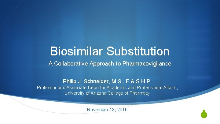 Biosimilar Substitution A Collaborative Approach to Pharmacovigilance Philip J. Schneider, M. S. , F.