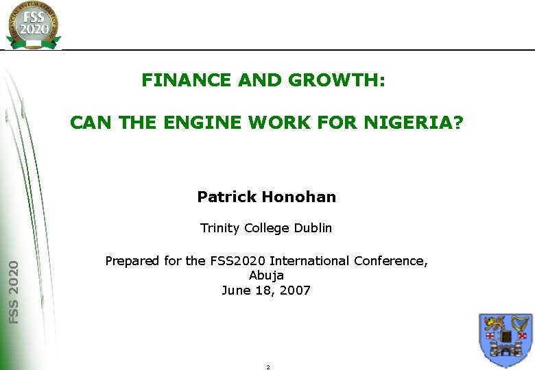 FINANCE AND GROWTH: CAN THE ENGINE WORK FOR NIGERIA? Patrick Honohan FSS 2020 Trinity