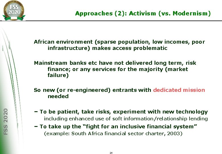 Approaches (2): Activism (vs. Modernism) African environment (sparse population, low incomes, poor infrastructure) makes