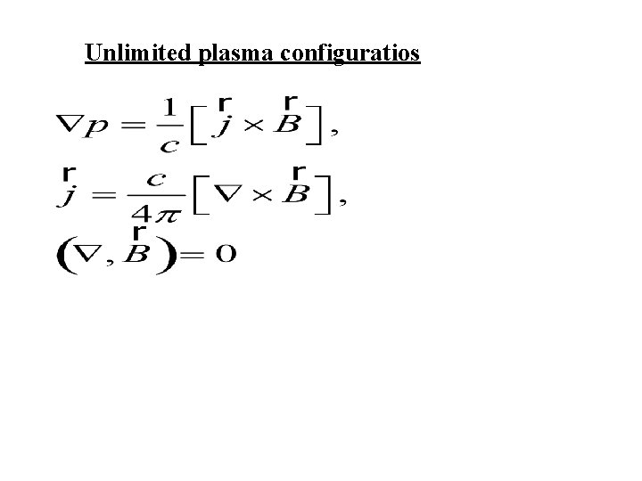 Unlimited plasma configuratios 