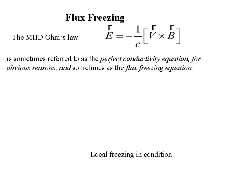 Flux Freezing The MHD Ohm’s law is sometimes referred to as the perfect conductivity