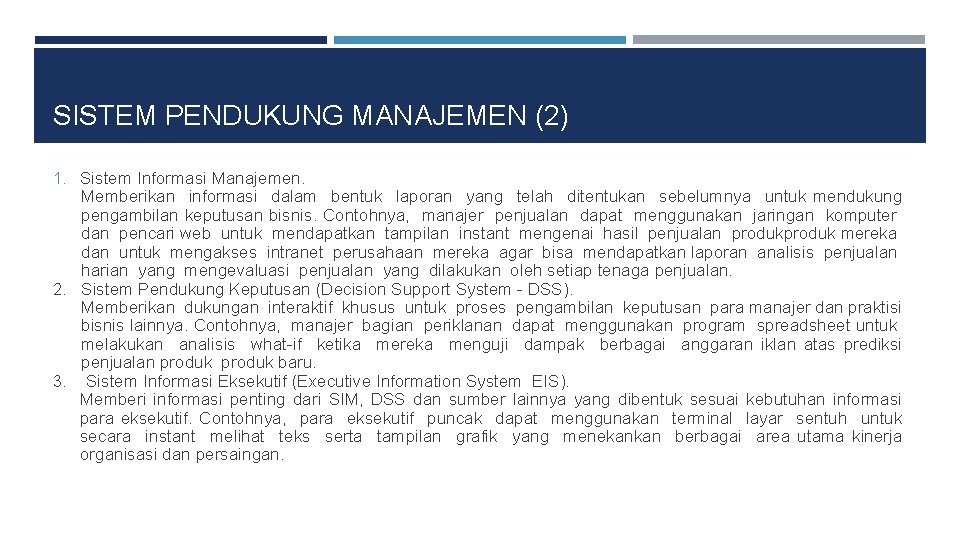 SISTEM PENDUKUNG MANAJEMEN (2) 1. Sistem Informasi Manajemen. Memberikan informasi dalam bentuk laporan yang