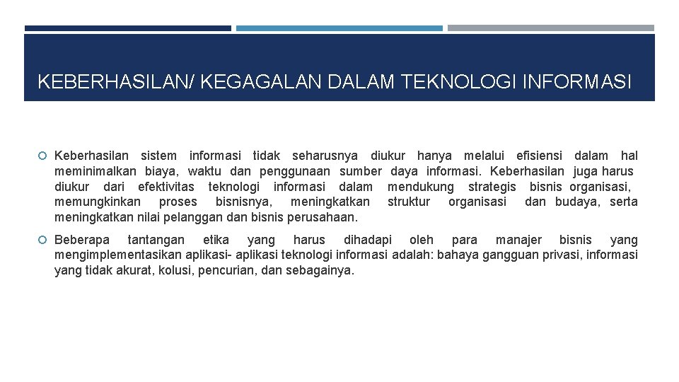 KEBERHASILAN/ KEGAGALAN DALAM TEKNOLOGI INFORMASI Keberhasilan sistem informasi tidak seharusnya diukur hanya melalui efisiensi