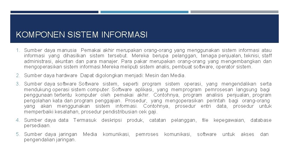 KOMPONEN SISTEM INFORMASI 1. Sumber daya manusia Pemakai akhir merupakan orang-orang yang menggunakan sistem