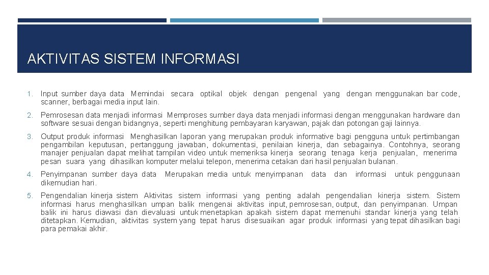 AKTIVITAS SISTEM INFORMASI 1. Input sumber daya data Memindai secara optikal objek dengan pengenal