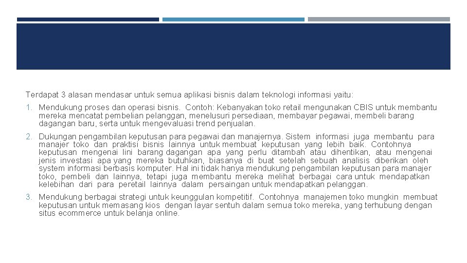 Terdapat 3 alasan mendasar untuk semua aplikasi bisnis dalam teknologi informasi yaitu: 1. Mendukung