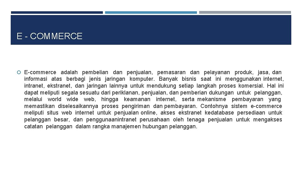 E - COMMERCE E-commerce adalah pembelian dan penjualan, pemasaran dan pelayanan produk, jasa, dan