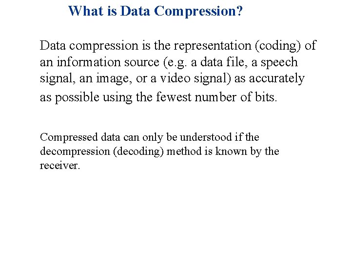 What is Data Compression? n n Data compression is the representation (coding) of an