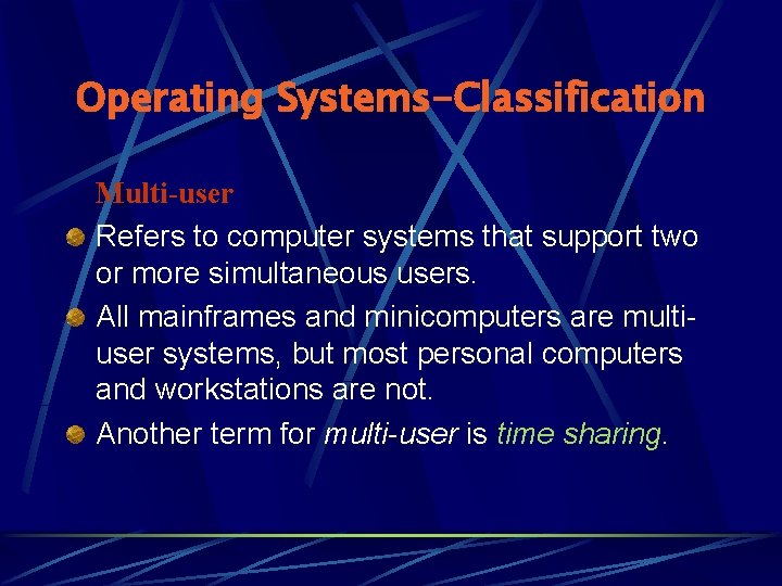 Operating Systems-Classification Multi-user Refers to computer systems that support two or more simultaneous users.