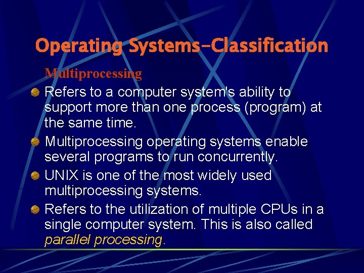 Operating Systems-Classification Multiprocessing Refers to a computer system's ability to support more than one