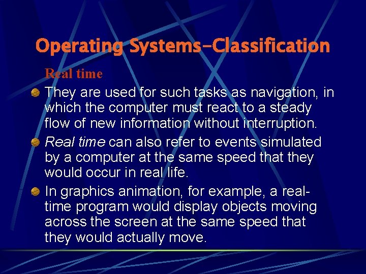 Operating Systems-Classification Real time They are used for such tasks as navigation, in which