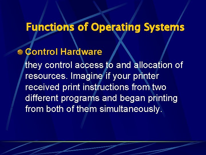 Functions of Operating Systems Control Hardware they control access to and allocation of resources.