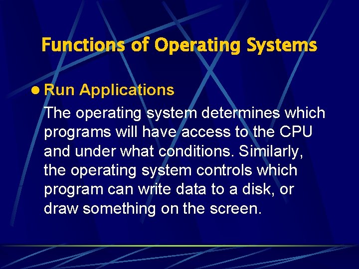 Functions of Operating Systems l Run Applications The operating system determines which programs will