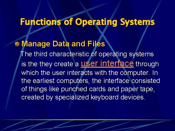 Functions of Operating Systems Manage Data and Files The third characteristic of operating systems