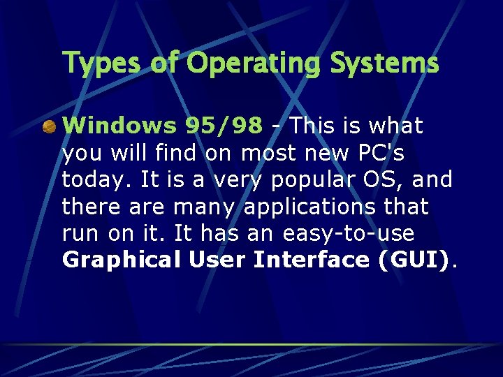 Types of Operating Systems Windows 95/98 - This is what you will find on