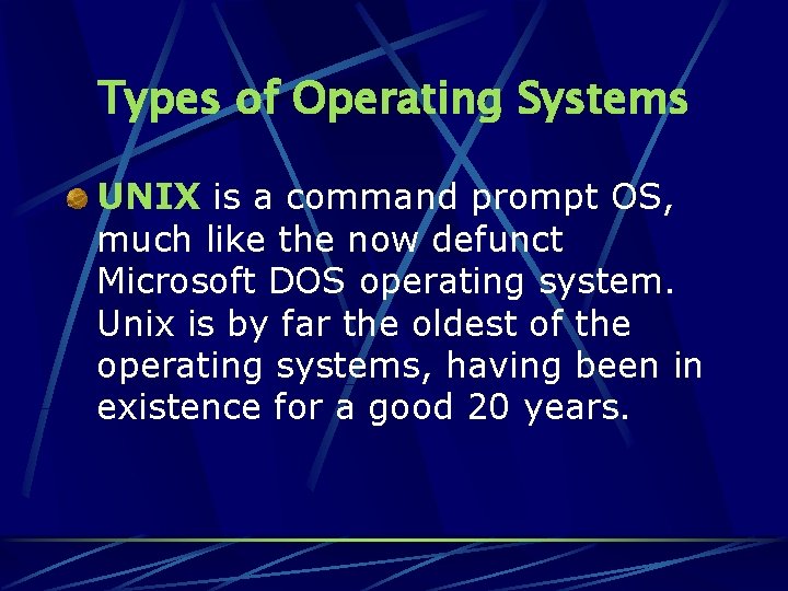 Types of Operating Systems UNIX is a command prompt OS, much like the now