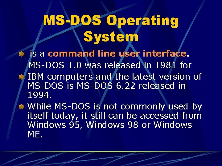 MS-DOS Operating System is a command line user interface. MS-DOS 1. 0 was released