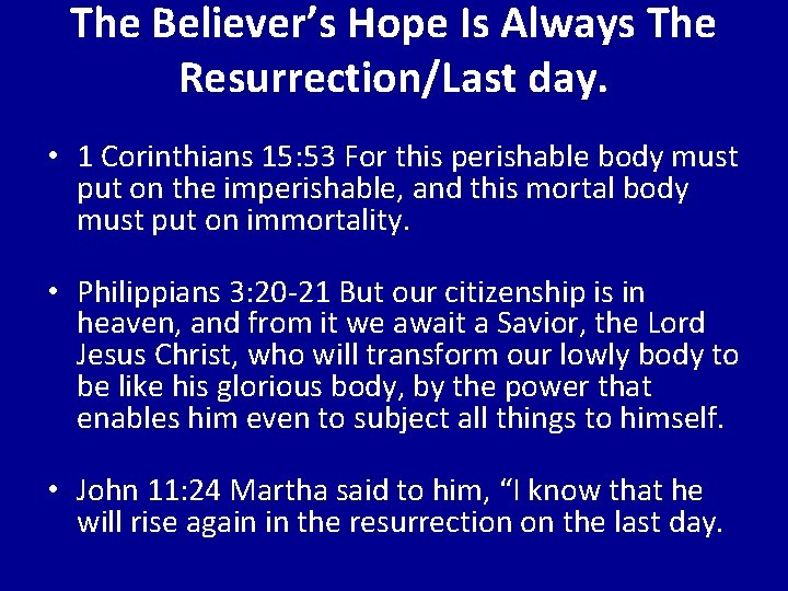 The Believer’s Hope Is Always The Resurrection/Last day. • 1 Corinthians 15: 53 For