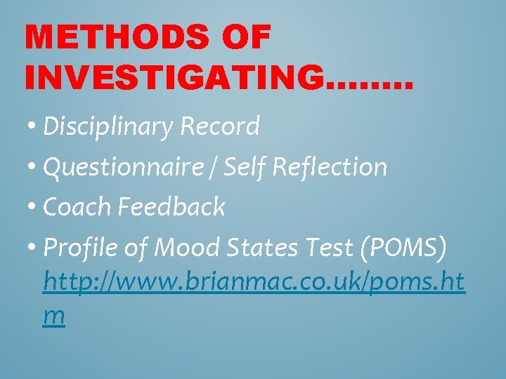 METHODS OF INVESTIGATING……. . • Disciplinary Record • Questionnaire / Self Reflection • Coach METHODS OF INVESTIGATING……. . • Disciplinary Record • Questionnaire / Self Reflection • Coach