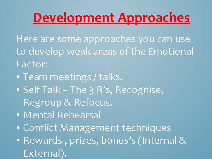 Development Approaches Here are some approaches you can use to develop weak areas of Development Approaches Here are some approaches you can use to develop weak areas of