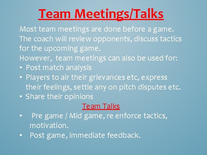 Team Meetings/Talks Most team meetings are done before a game. The coach will review Team Meetings/Talks Most team meetings are done before a game. The coach will review