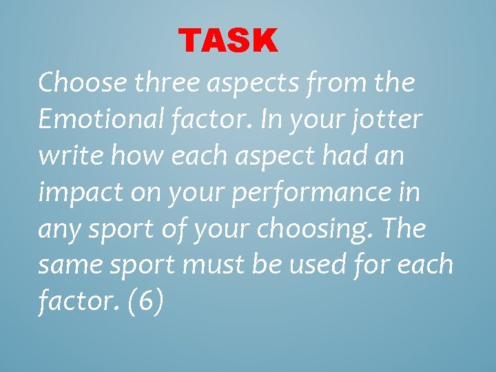 TASK Choose three aspects from the Emotional factor. In your jotter write how each TASK Choose three aspects from the Emotional factor. In your jotter write how each