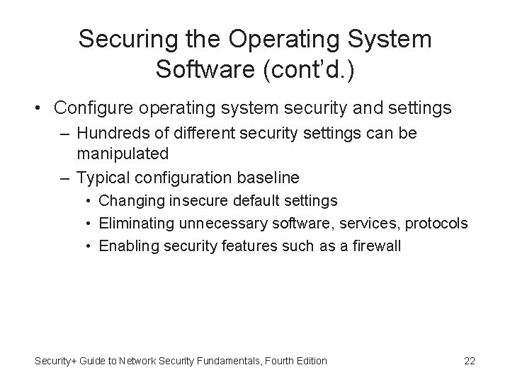 Securing the Operating System Software (cont’d. ) • Configure operating system security and settings