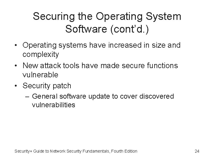 Securing the Operating System Software (cont’d. ) • Operating systems have increased in size