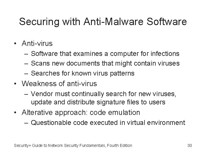 Securing with Anti-Malware Software • Anti-virus – Software that examines a computer for infections