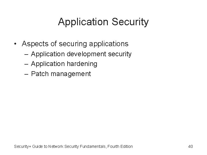 Application Security • Aspects of securing applications – Application development security – Application hardening