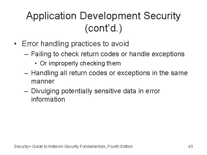 Application Development Security (cont’d. ) • Error handling practices to avoid – Failing to