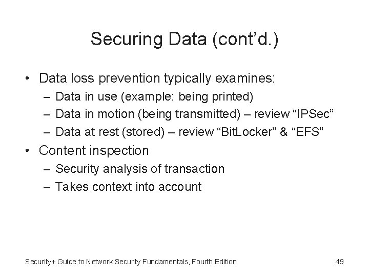 Securing Data (cont’d. ) • Data loss prevention typically examines: – Data in use