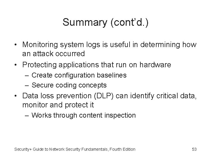 Summary (cont’d. ) • Monitoring system logs is useful in determining how an attack