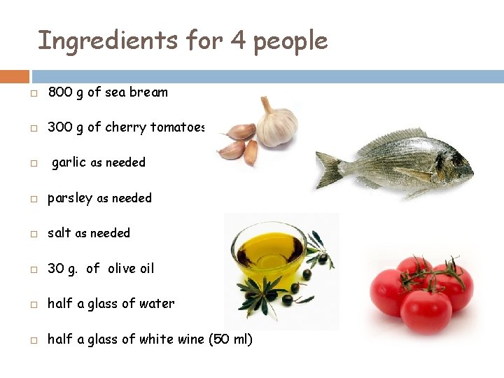 Ingredients for 4 people 800 g of sea bream 300 g of cherry tomatoespomodorini