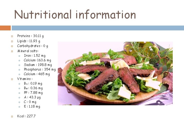 Nutritional information Proteins : 30. 11 g Lipids : 11. 93 g Carbohydrates :