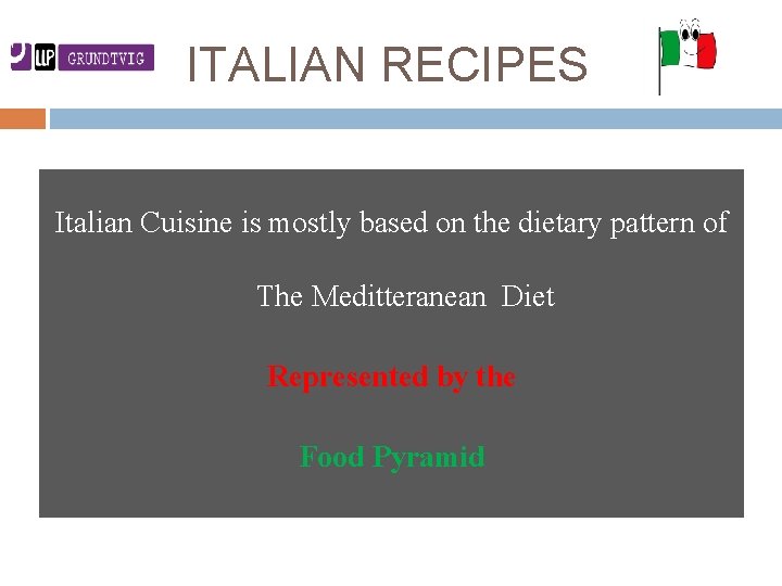 ITALIAN RECIPES Italian Cuisine is mostly based on the dietary pattern of The Meditteranean