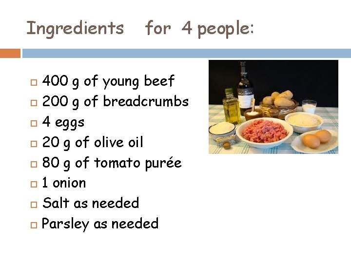 Ingredients for 4 people: 400 g of young beef 200 g of breadcrumbs 4