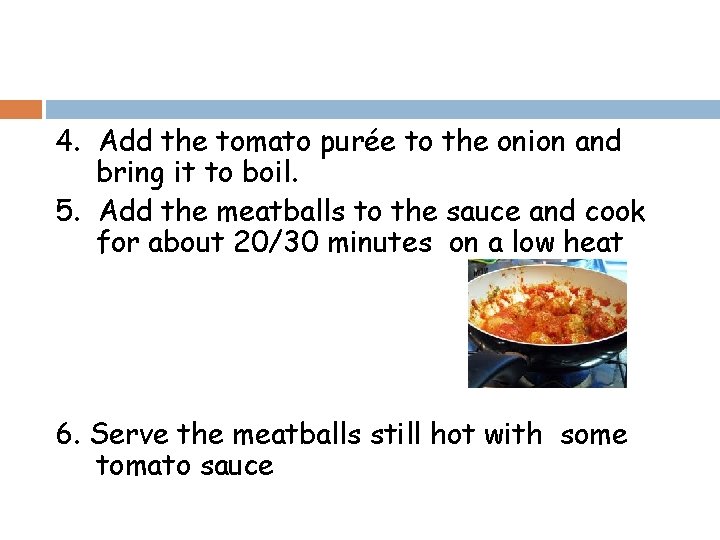 4. Add the tomato purée to the onion and bring it to boil. 5.