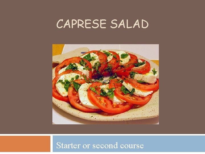 CAPRESE SALAD Starter or second course 
