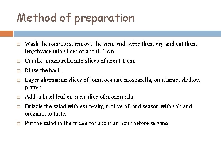 Method of preparation Wash the tomatoes, remove the stem end, wipe them dry and