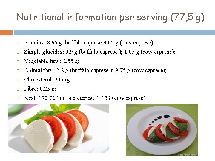 Nutritional information per serving (77, 5 g) Proteins: 8, 65 g (buffalo caprese 9,