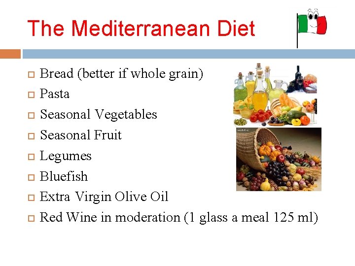 The Mediterranean Diet Bread (better if whole grain) Pasta Seasonal Vegetables Seasonal Fruit Legumes