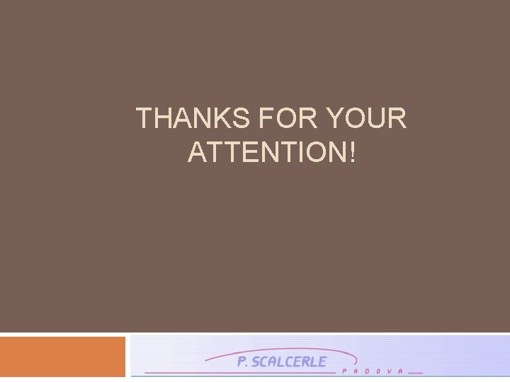 THANKS FOR YOUR ATTENTION! 