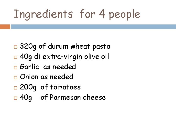 Ingredients for 4 people 320 g of durum wheat pasta 40 g di extra-virgin