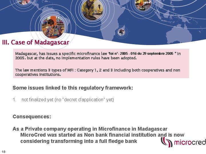 III. Case of Madagascar, has issues a specific microfinance law “loi n°- 2005 - III. Case of Madagascar, has issues a specific microfinance law “loi n°- 2005 -