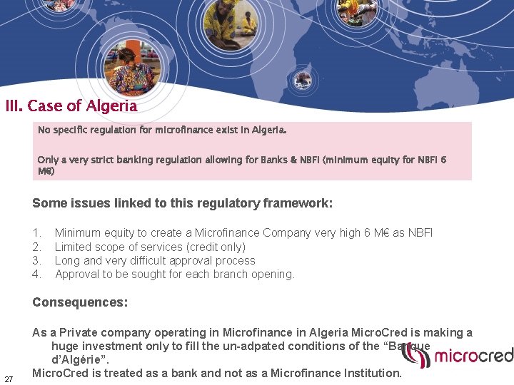 III. Case of Algeria No specific regulation for microfinance exist in Algeria. Only a III. Case of Algeria No specific regulation for microfinance exist in Algeria. Only a