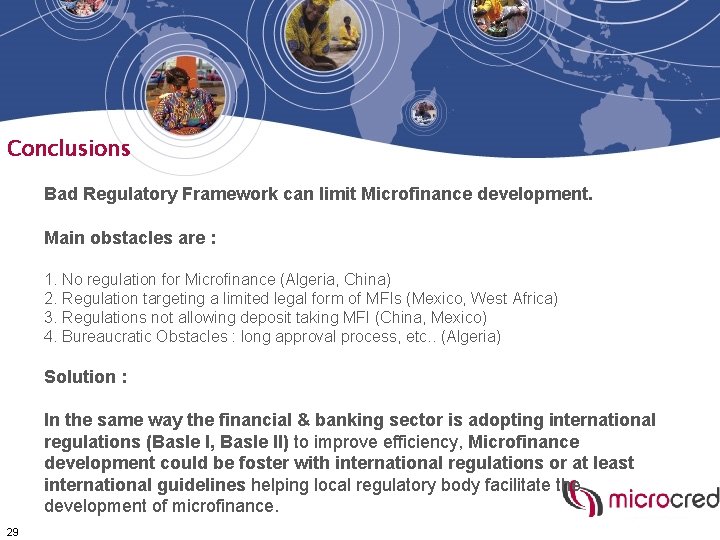 Conclusions Bad Regulatory Framework can limit Microfinance development. Main obstacles are : 1. No Conclusions Bad Regulatory Framework can limit Microfinance development. Main obstacles are : 1. No