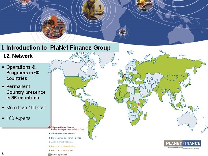 I. Introduction to Pla. Net Finance Group I. 2. Network § Operations & Programs I. Introduction to Pla. Net Finance Group I. 2. Network § Operations & Programs