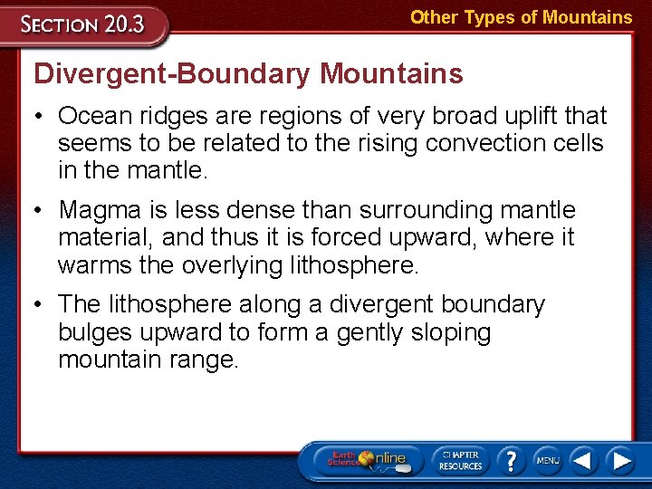 Other Types of Mountains Divergent-Boundary Mountains • Ocean ridges are regions of very broad